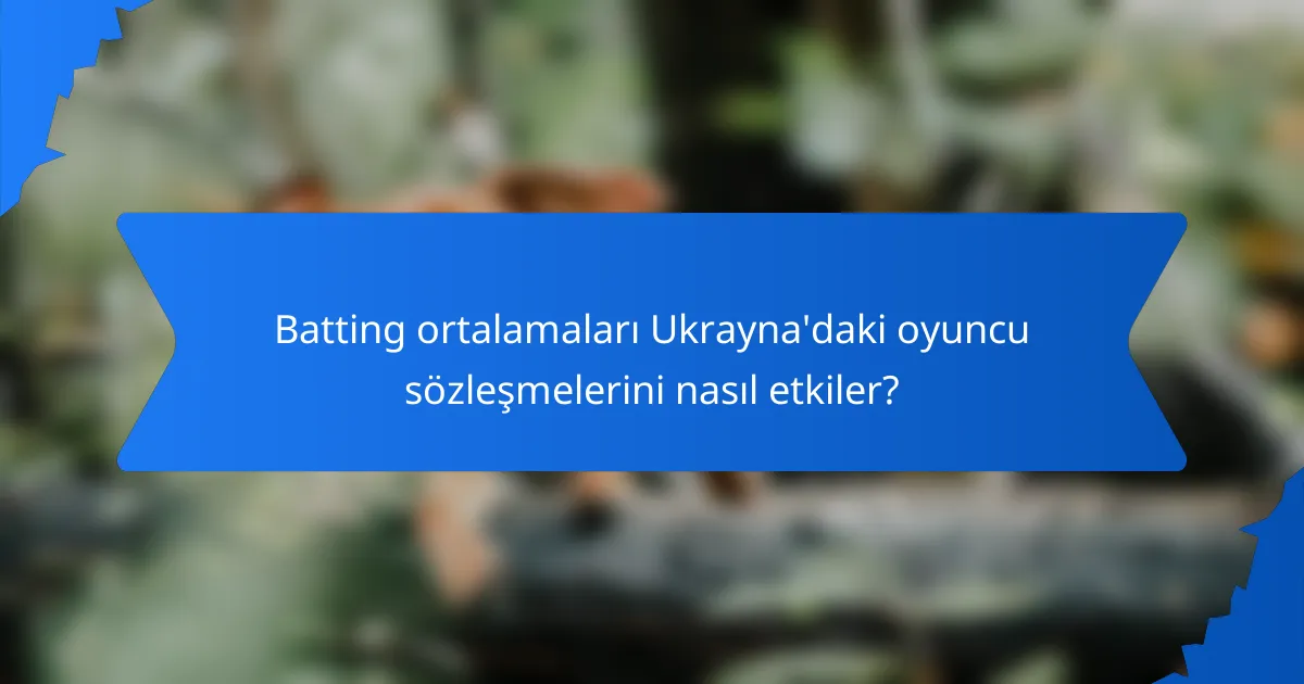 Batting ortalamaları Ukrayna'daki oyuncu sözleşmelerini nasıl etkiler?