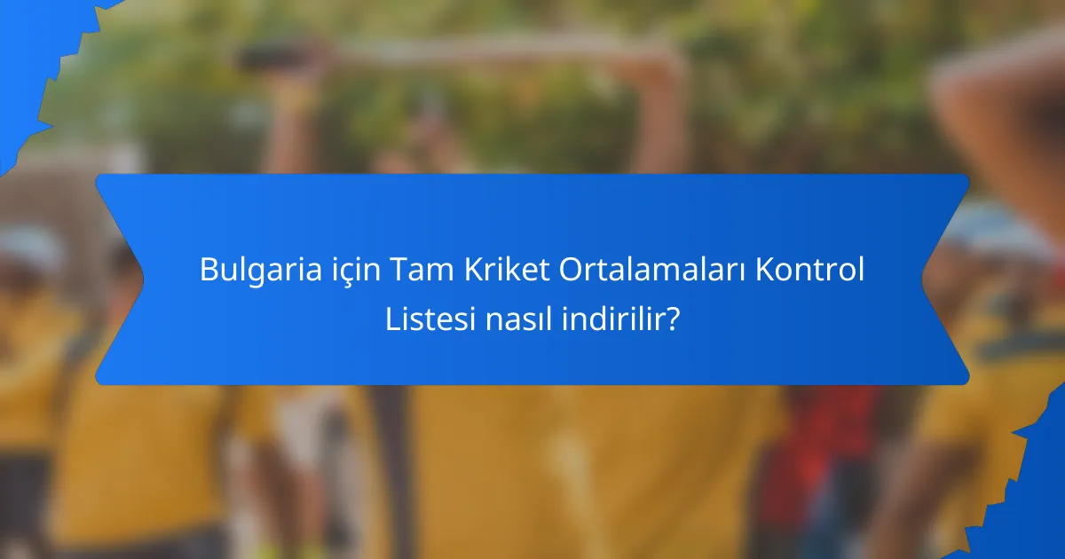 Bulgaria için Tam Kriket Ortalamaları Kontrol Listesi nasıl indirilir?