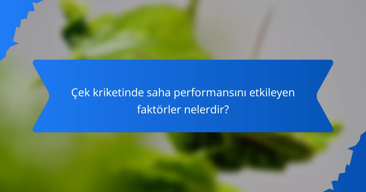 Çek kriketinde saha performansını etkileyen faktörler nelerdir?