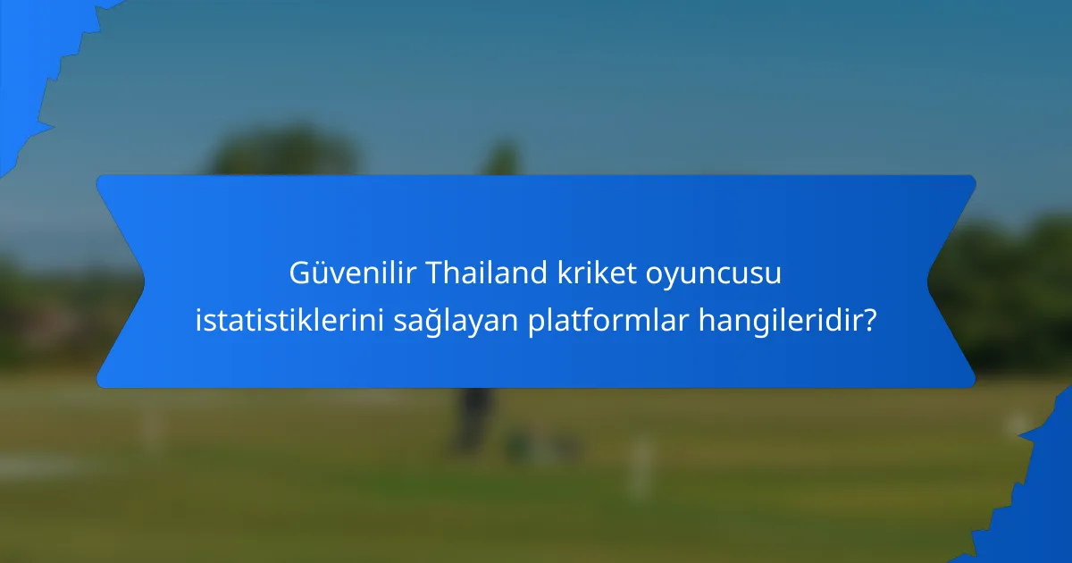Güvenilir Thailand kriket oyuncusu istatistiklerini sağlayan platformlar hangileridir?