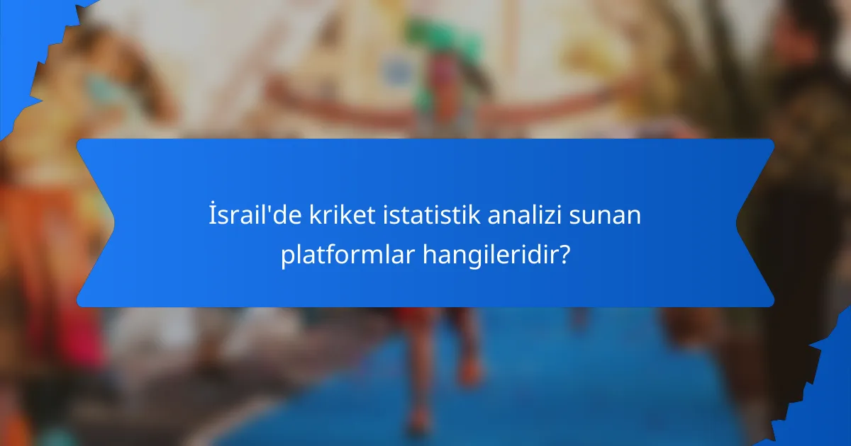 İsrail'de kriket istatistik analizi sunan platformlar hangileridir?
