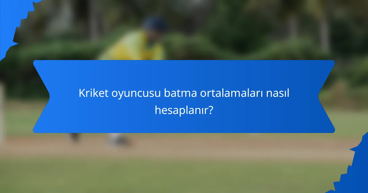 Kriket oyuncusu batma ortalamaları nasıl hesaplanır?