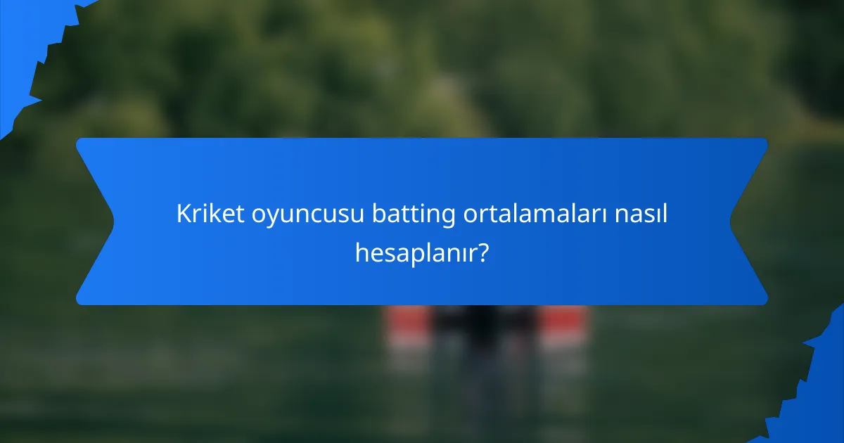 Kriket oyuncusu batting ortalamaları nasıl hesaplanır?