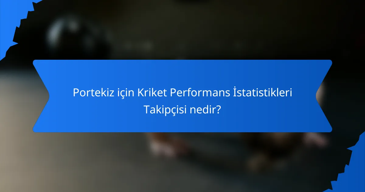 Portekiz için Kriket Performans İstatistikleri Takipçisi nedir?